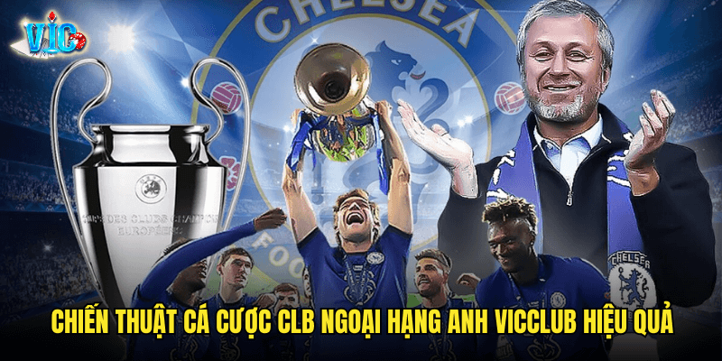 Chiến thuật cá cược CLB Ngoại Hạng Anh Vicclub hiệu quả