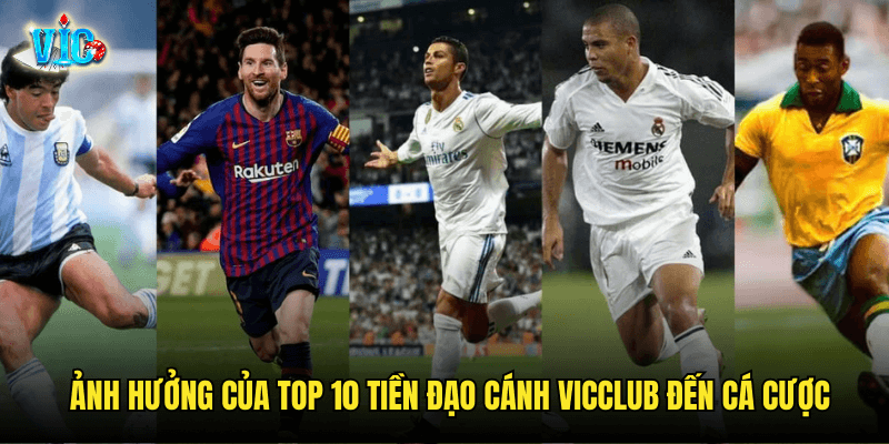 Đánh Giá Top 10 Tiền Đạo Cánh Xuất Sắc Nhất Qua Góc Nhìn Vicclub 3 Ảnh hưởng của Top 10 Tiền Đạo Cánh Vicclub đến cá cược