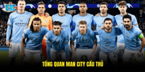 Tổng Quan Man City Cầu Thủ