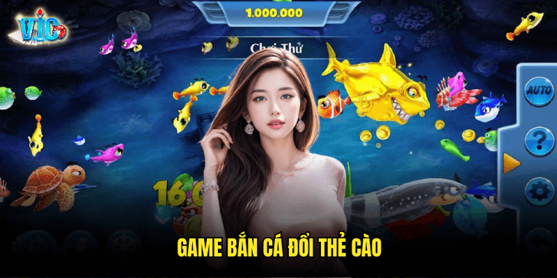 Game Bắn Cá Đổi Thẻ Cào