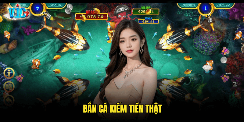 Bắn Cá Kiếm Tiền Thật