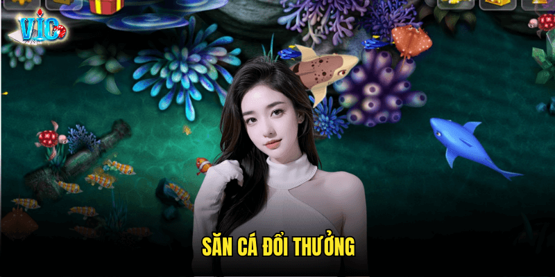 Săn Cá Đổi Thưởng