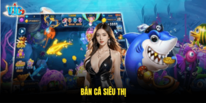 Bắn Cá Siêu Thị