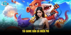 Tải Game Bắn Cá Miễn Phí