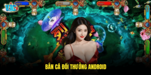 Bắn Cá Đổi Thưởng Android