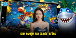 Kinh Nghiệm Bắn Cá Đổi Thưởng