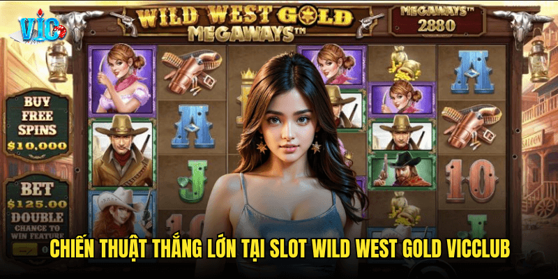 Chiến thuật thắng lớn tại Slot Wild West Gold Vicclub