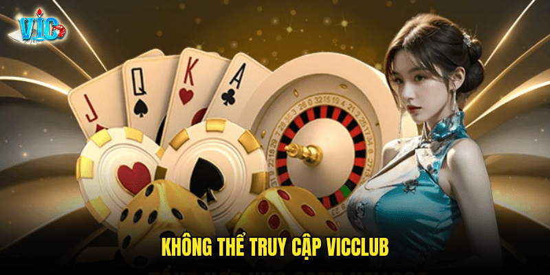 Không Thể Truy Cập Vicclub