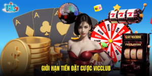 Giới Hạn Tiền Đặt Cược Vicclub