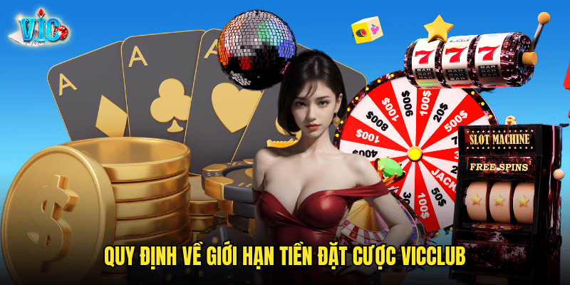 Quy định về Giới Hạn Tiền Đặt Cược Vicclub